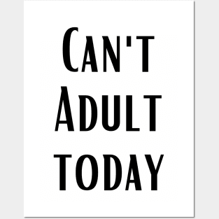 CAN'T ADULT TODAY Posters and Art